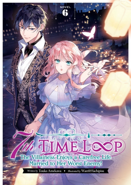 7th Time Loop The Villainess Enjoys a Carefree Life Married to Her Worst Enemy Light Novel Vol. 6