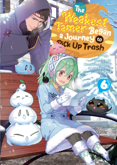 The Weakest Tamer Began a Journey to Pick Up Trash Light Novel Vol. 6