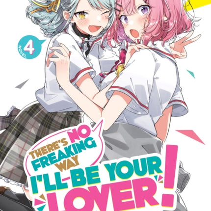 Theres No Freaking Way Ill be Your Lover Unless... Light Novel Vol. 4