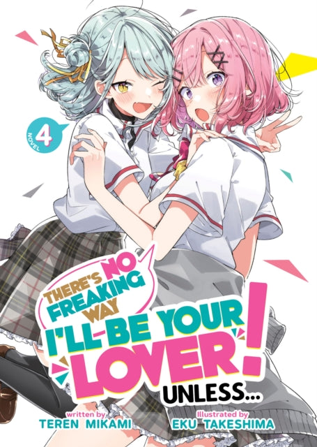 Theres No Freaking Way Ill be Your Lover Unless... Light Novel Vol. 4