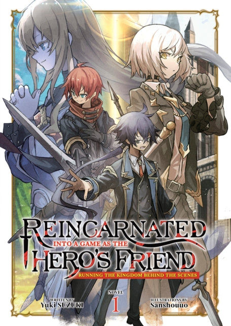 Reincarnated Into a Game as the Heros Friend Running the Kingdom Behind the Scenes Light Novel Vol. 1