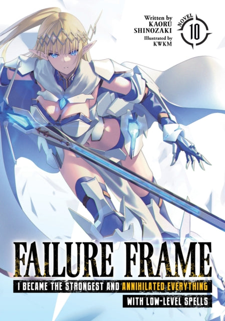 Failure Frame I Became the Strongest and Annihilated Everything With LowLevel Spells Light Novel Vol. 10