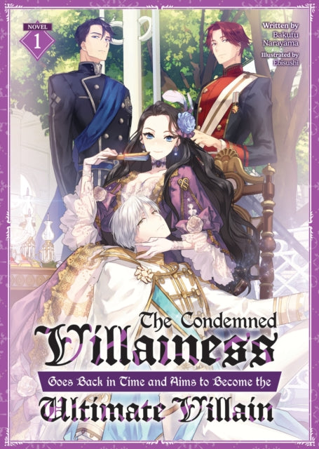 The Condemned Villainess Goes Back in Time and Aims to Become the Ultimate Villain Light Novel Vol. 1