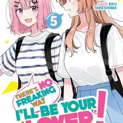 Theres No Freaking Way Ill be Your Lover Unless... Manga Vol. 5