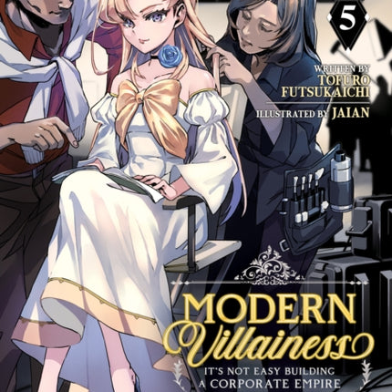 Modern Villainess Its Not Easy Building a Corporate Empire Before the Crash Light Novel Vol. 5