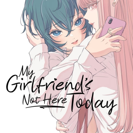 My Girlfriends Not Here Today Vol. 1