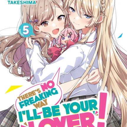 Theres No Freaking Way Ill be Your Lover Unless... Light Novel Vol. 5