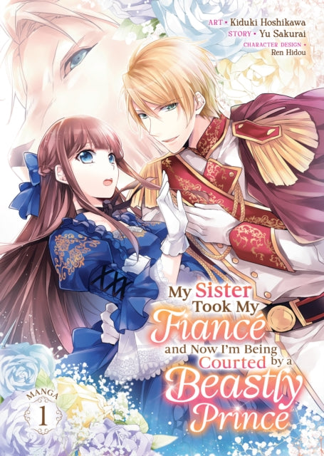 My Sister Took My Fiance and Now Im Being Courted by a Beastly Prince Manga Vol. 1