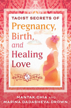 Taoist Secrets of Pregnancy Birth and Healing