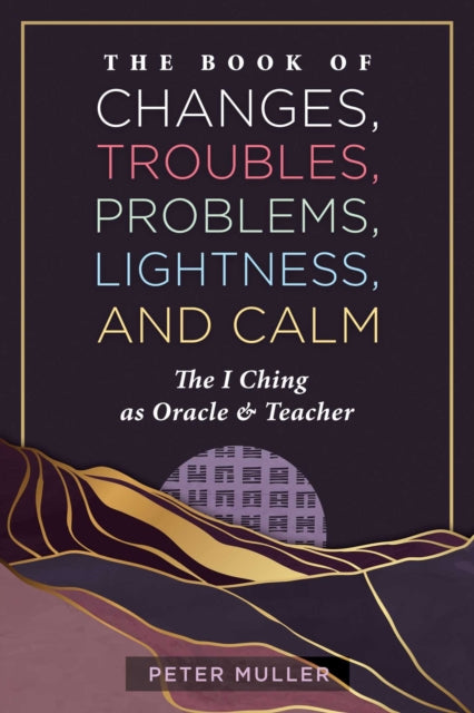 The Book of Changes Troubles Problems Lightness and Calm