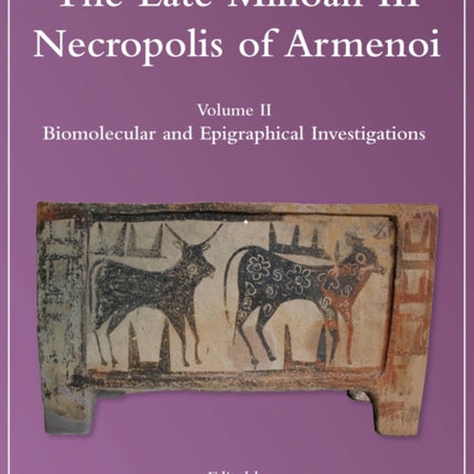 The Late Minoan III Necropolis of Armenoi: Volume II - Biomolecular and Epigraphical Investigations