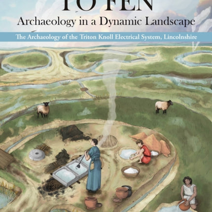 From Coast to Fen Archaeology in a Dynamic