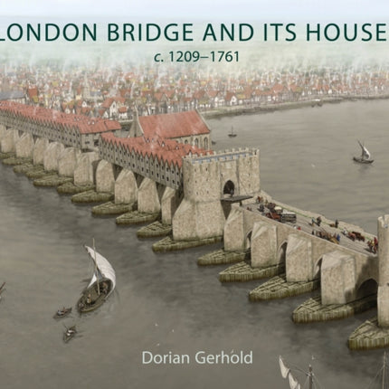 London Bridge and Its Houses C. 12091761