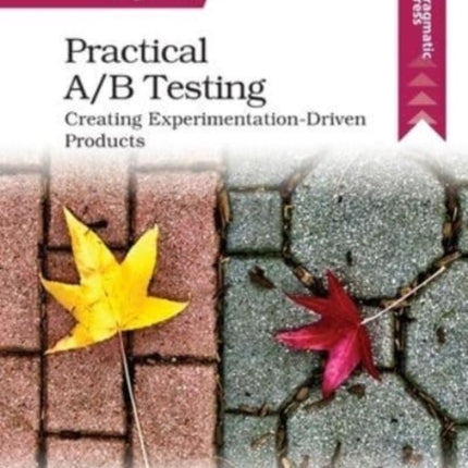 Practical A/B Testing: Creating Experimentation-Driven Products