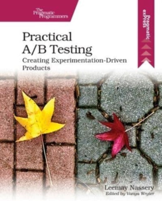 Practical A/B Testing: Creating Experimentation-Driven Products