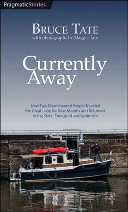 Currently Away: How Two Disenchanted People Traveled the Great Loop for Nine Months and Returned to the Start, Energized and Optimistic