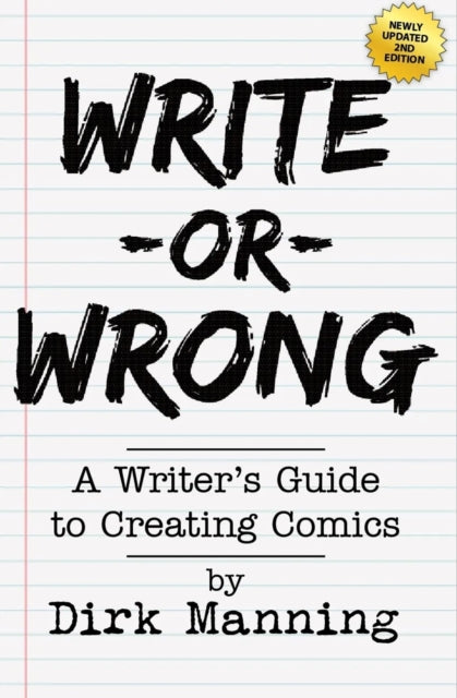 Write Or Wrong: Write Or Wrong: A Writer's Guide To Creating Comics [2nd Edition]