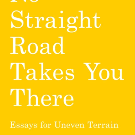 No Straight Road Takes You There