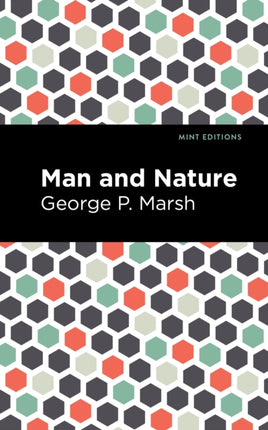 Man and Nature: Or, Physical Geography as