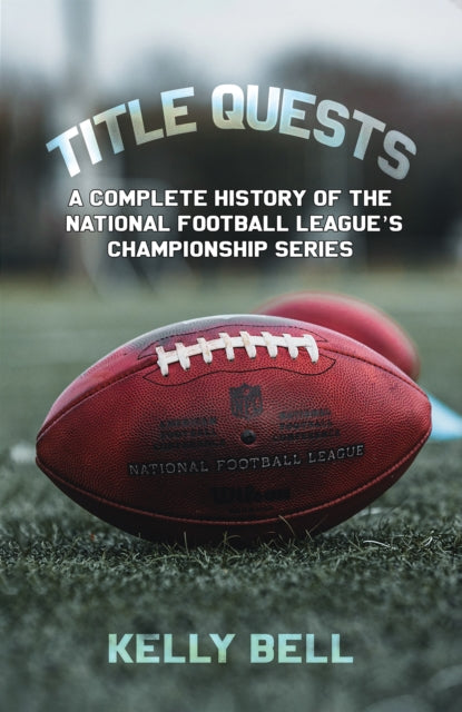 Title Quests A Complete History of the National Football Leagues Championship Series