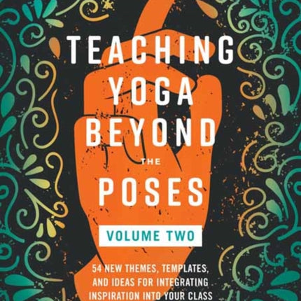 Teaching Yoga Beyond the Poses Volume 2
