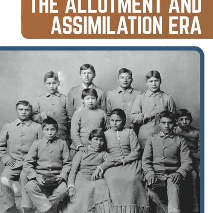 Indigenous History from 18871932 The Allotment and Assimilation Era