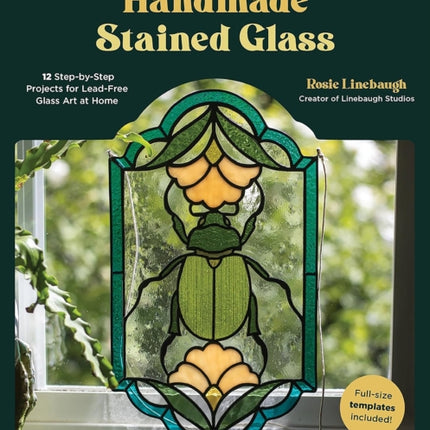 The Complete Guide to Handmade Stained Glass