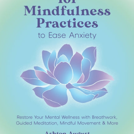101 Mindfulness Practices to Ease Anxiety