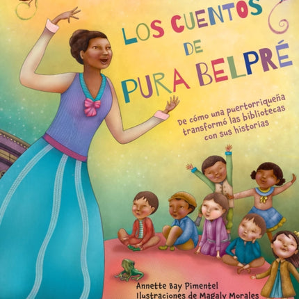 Los cuentos de Pura Belpré / Pura's Cuentos: How Pura Belpré Reshaped Libraries with Her Stories