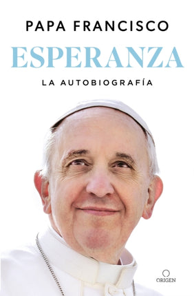 Esperanza. La autobiografía Memorias del papa Francisco  Hope