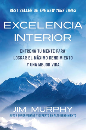 Excelencia Interior  Inner Excellence Train Your Mind for Extraordinary Performance and the Best Possible life