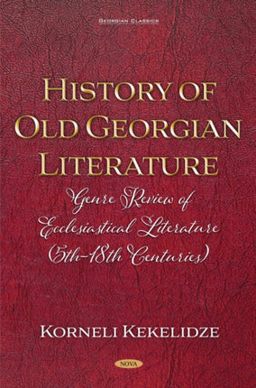 History of Old Georgian Literature Genre Review of Ecclesiastical Literature 5th18th Centuries By Korneli Kekelidze