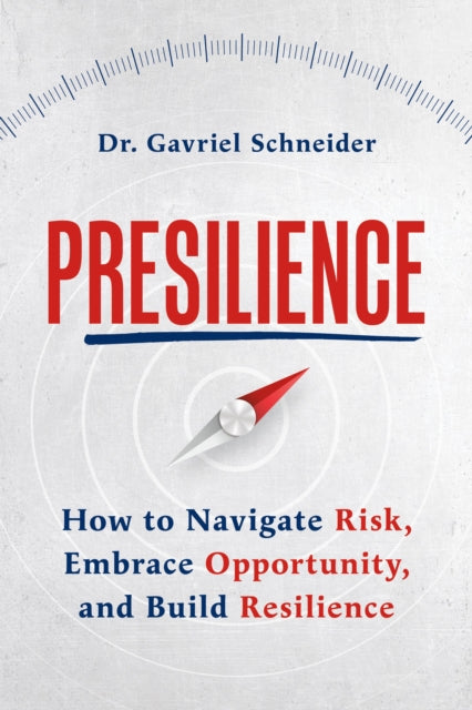 Presilience How to Navigate Risk Embrace