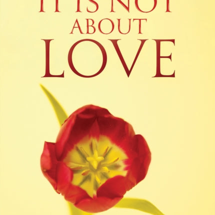 It Is Not About Love