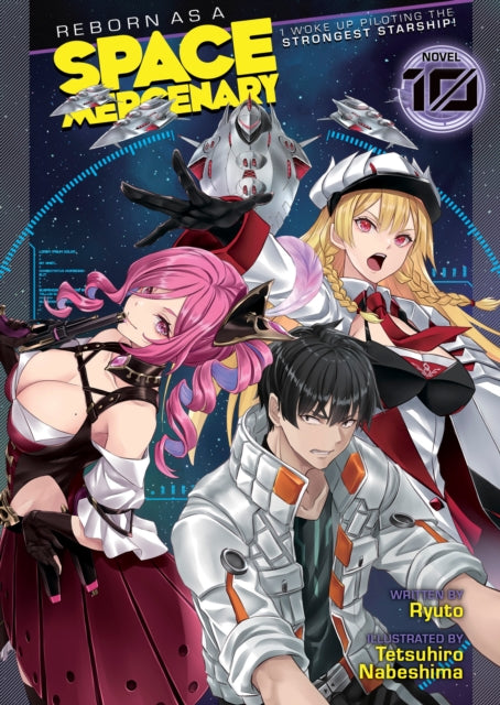 Reborn as a Space Mercenary I Woke Up Piloting the Strongest Starship Light Novel Vol. 10