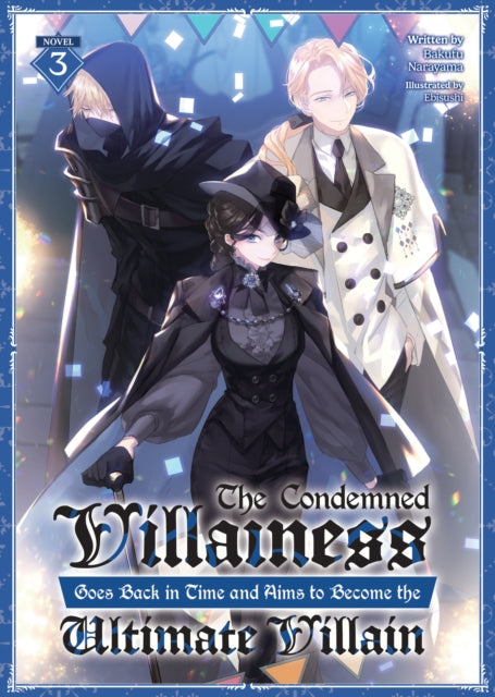 The Condemned Villainess Goes Back in Time and Aims to Become the Ultimate Villain Light Novel Vol. 3