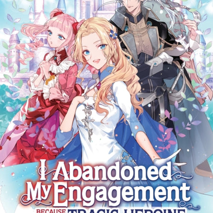 I Abandoned My Engagement Because My Sister is a Tragic Heroine but Somehow I Became Entangled with a Righteous Prince Light Novel Vol. 1