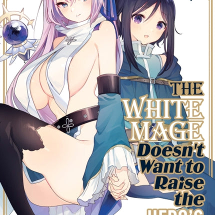 The White Mage Doesnt Want to Raise the Heros
