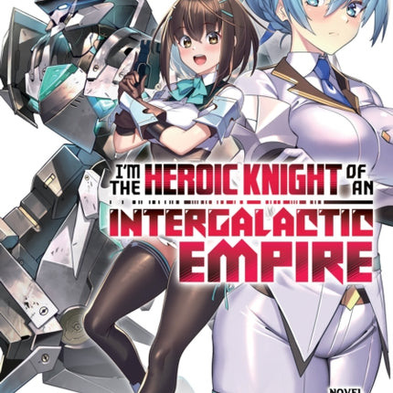 Im the Heroic Knight of an Intergalactic Empire Light Novel Vol. 1