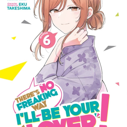 Theres No Freaking Way Ill be Your Lover Unless... Manga Vol. 6