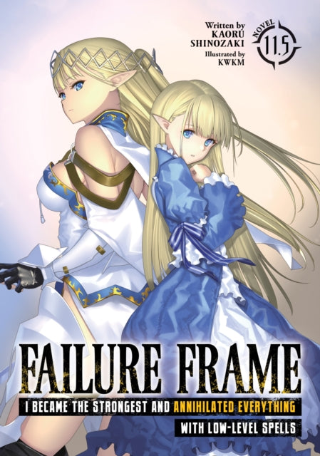 Failure Frame I Became the Strongest and Annihilated Everything With LowLevel Spells Light Novel Vol. 11.5