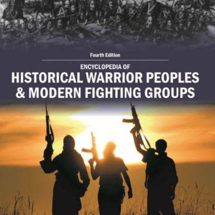 Encyclopedia of Historical Warrior Peoples  Modern Fighting Groups Fourth Edition