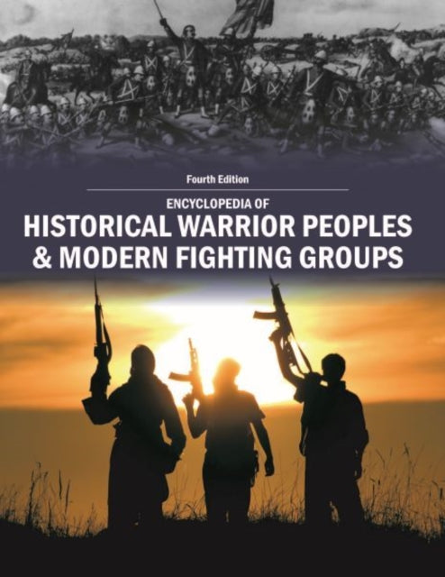 Encyclopedia of Historical Warrior Peoples  Modern Fighting Groups Fourth Edition