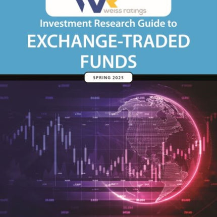 Weiss Ratings Investment Research Guide to ExchangeTraded Funds Spring 2025