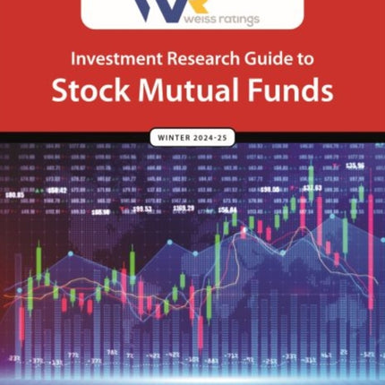 Weiss Ratings Investment Research Guide to Stock Mutual Funds Winter 2425