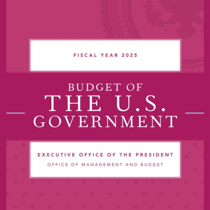Budget of the U.S. Government Fiscal Year 2025