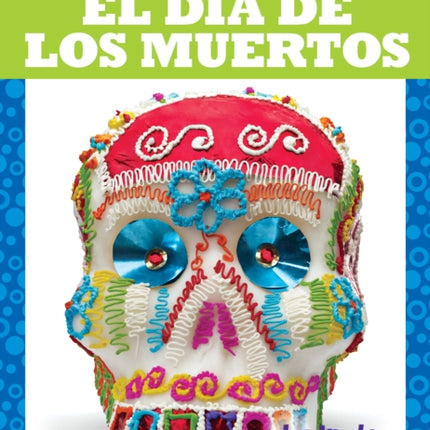 El Día de Los Muertos Day of the Dead