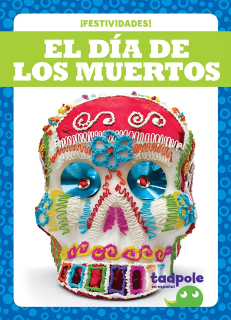 El Día de Los Muertos Day of the Dead