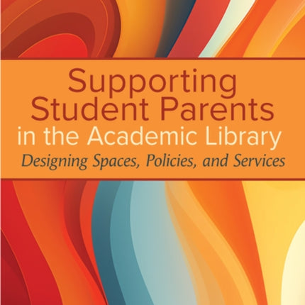 Supporting Student Parents in the Academic Libra