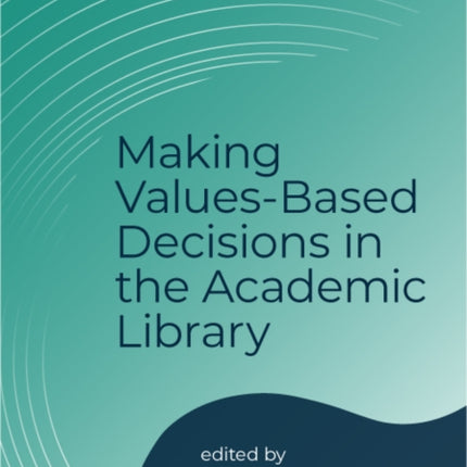 Making ValuesBased Decisions in the Academic Library